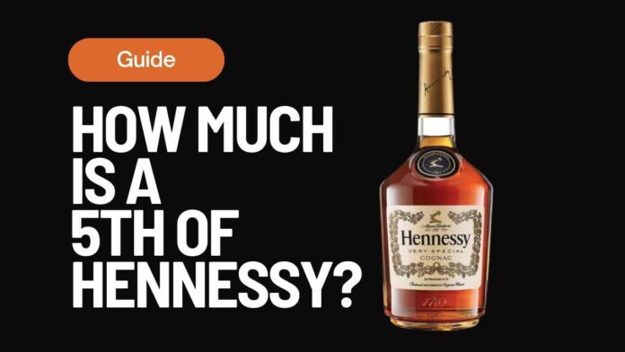 How Much is a 5th of Hennessy Price Guide