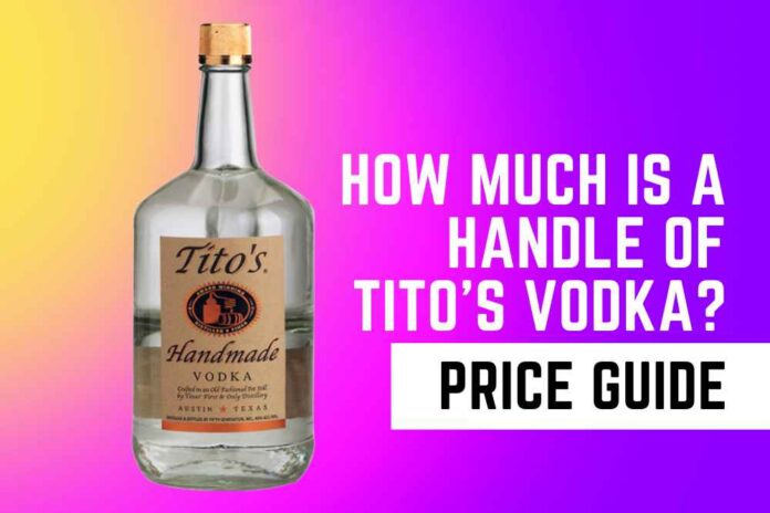 How Much is a Handle of Tito's vodka Price Guide