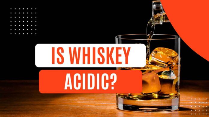 Is Whiskey Acidic