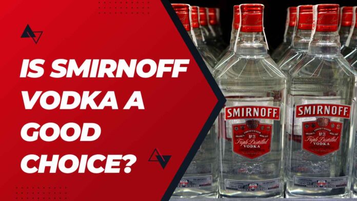 Is Smirnoff Vodka A Good Choice