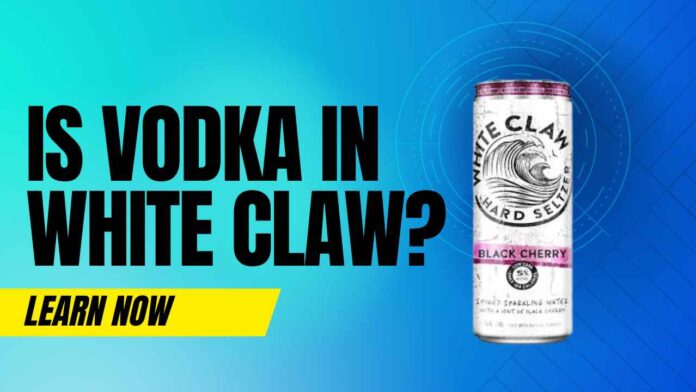 Is Vodka in White Claw Hard Seltzer