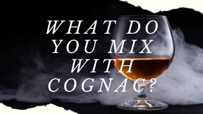 What Do you mix with Cognac