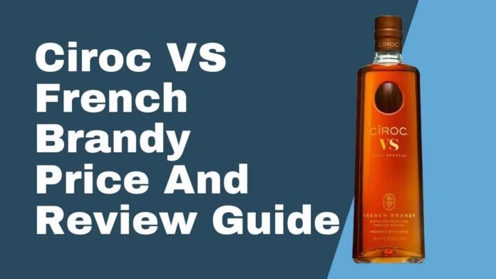 Ciroc VS French Brandy Price And Review Guide