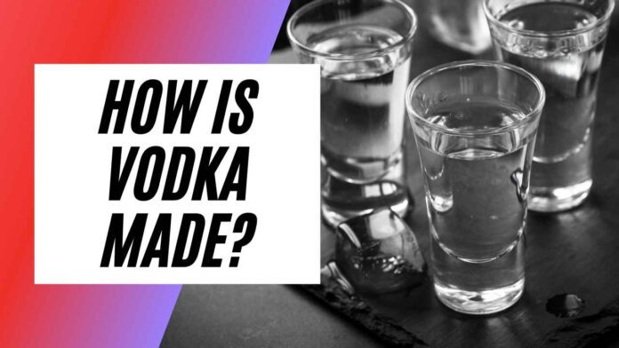How is Vodka Made