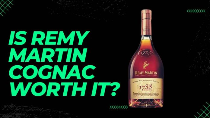 Is Remy Martin Cognac Worth It