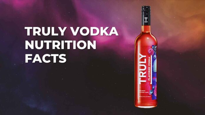 Truly Vodka Nutrition Facts