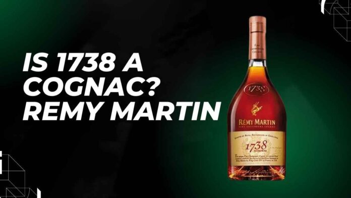 is 1738 A cognac Remy Martin