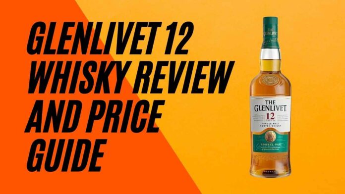 Glenlivet 12 Whisky Review and Price Guide