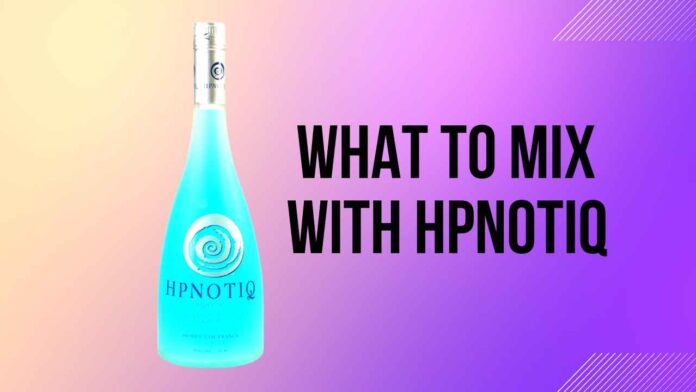 What to Mix with Hpnotiq